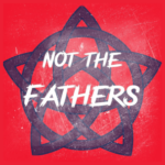 Not The Fathers